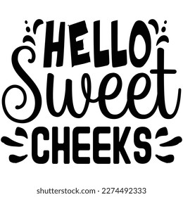 Hello Sweet Cheeks t shirt design