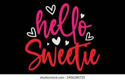 hello sweetie, Awesome Valentine's Day T-shirt Design, Vector File.