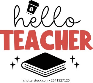 Hello Teacher, T shirt Design, Teacher Quotes