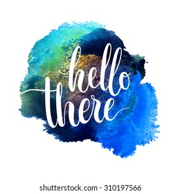 Hello there card. Ink illustration. Hand drawn lettering. Abstract watercolor background.