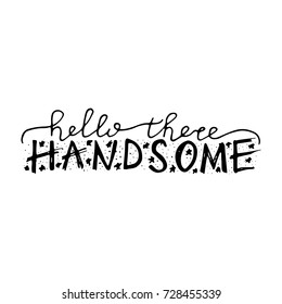 Hello there handsome. Nursery lettering design. Black and white.