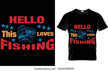 Hello this loves fishing, t-shirt design fishing vector design