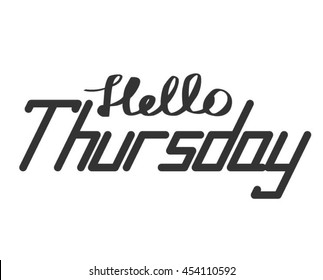 Hello thursday. Hand drawn typography poster. Vector illustration.