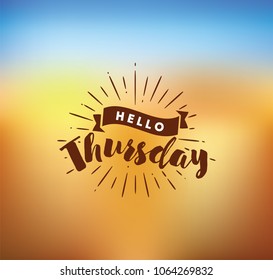 Hello Thursday. Inspirational quote. Typography for calendar or poster, invitation, greeting card or t-shirt. Vector lettering, calligraphy design. Text background