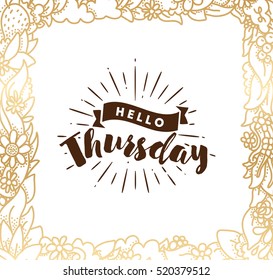 Hello Thursday. Inspirational quote. Typography for calendar or poster, invitation, greeting card or t-shirt. Vector lettering, calligraphy design. Text background