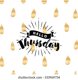 Hello Thursday. Inspirational quote. Typography for calendar or poster, invitation, greeting card or t-shirt. Vector lettering, calligraphy design. Text background 