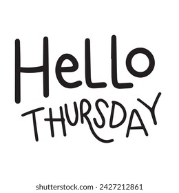 Hello Thursday text banner. Handwriting text Hello Thursday inscription in black color. Hand draw vector art.