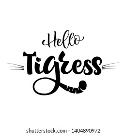 Hello Tigress phrase. Hand drawn calligraphy and script style baby shower lettering quote. Simple isolated text with minimalistic decor. Print, invitation, card, poster design element.