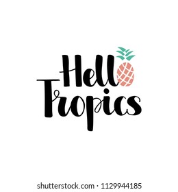 Hello Tropics - hand lettering with pineapple. Template for card, poster, print. T-shirt design. Vector illustration. Isolated on white background.