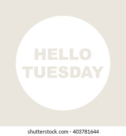 HELLO TUESDAY.