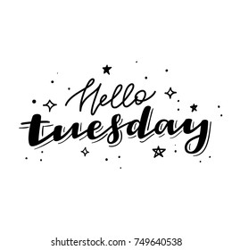 Hello Tuesday. Days of the Week. Hand drawn lettering for Tuesday. Modern calligraphy sign. Cute template for a planner / journal / calendar. Typographic vector illustration.