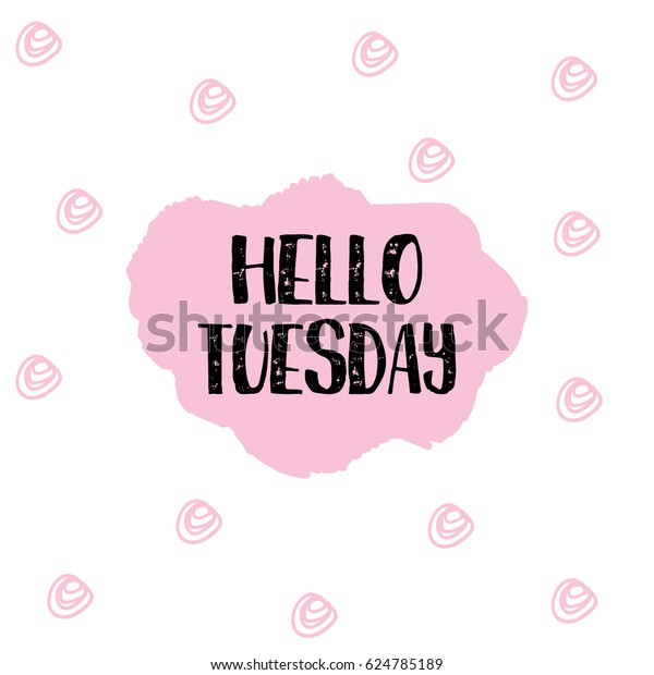 Hello Tuesday Design Background Stock Vector (Royalty Free) 624785189 ...