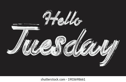 Hello Tuesday Paint Brush Typography phrase script letter handwritten decorative font drawn sign illustration text design on the Black background