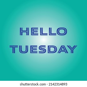 Hello Tuesday Poster Illustration Banner. Blue Lettering On Green Teal Background. Start The Day And Motivational Message. 