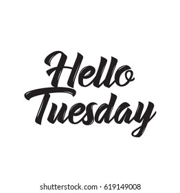 hello tuesday, text design. Vector calligraphy. Typography poster. Usable as background.