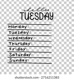 Hello Tuesday Textnachricht auf transparentem Hintergrund. Montag bis Sonntag