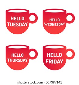 Hello tuesday, wednesday, thursday, friday. Badge, red cup, icon vector design. Motivation, inspiration quote illustration on white background. Can be used for office, business concept.