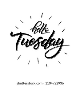 Hello Tuesday words. Quote design. Hand drawn ink lettering. Sticker for social media content. Modern brush calligraphy. Can be used as poster, post card, video blog cover, background.