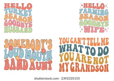 Hello Turkey Season Goodbye Husband, Hello Farming Season Goodbye Wife, Somebody's Loud Mouth Band Aunt, You Can't Tell Me What To Do You Are Not My Grandson retro wavy T-shirt designs