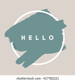 HELLO. Typography Background. Vector Brush Stroke Template. Abstract Hand Painted Textured Ink Brush Background with Geometric Round Frame