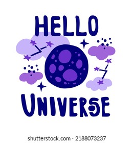 
Hello universe lettering art. Astronomy hand drawn vector illustration with stars, planet, clouds, constellation in trendy cartoon style. T shirt print, poster, card