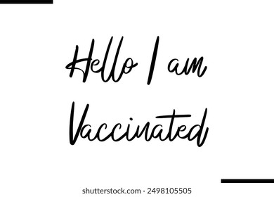 Hello I am Vaccinated Stylish Typography Text Saying