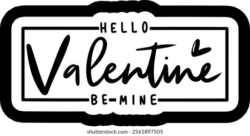 hello valentine be mine valentines day black vector graphic design and cut file