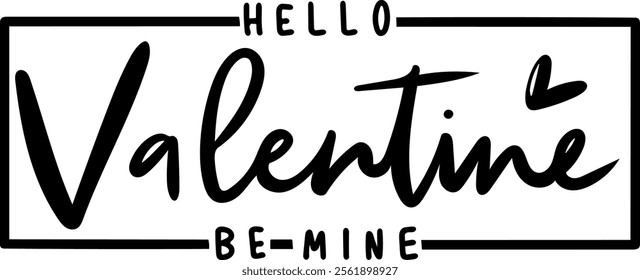 hello valentine be mine valentines day black vector graphic design and cut file