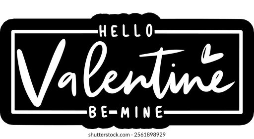 hello valentine be mine valentines day black vector graphic design and cut file