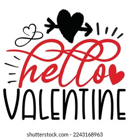 Hello Valentine - Happy Valentine's Day SVG And T-shirt Design, Love Hearts vector File. Happy Valentine's day vector card. Happy Valentines Day lettering on a white background.