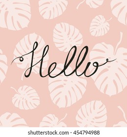 Hello. Vector illustration with cute seamless pattern with monstera leaves and calligraphy. Lettering.