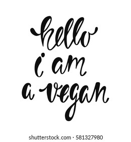 Hello, I am a vegan. Inspirational quote about vegetarian. Modern calligraphy phrase. Handwritten lettering for print and poster.