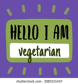Hello I am Vegetarian pin tag template, bio eco lifestyle badge. Hand drawing element for cafe restaurants organic products packaging posters, t-shirt. Green living isolated sticker introduction label