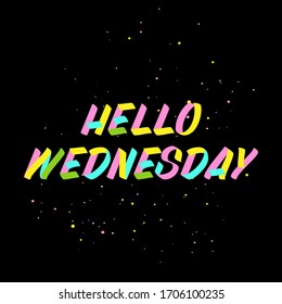 Hello Wednesday brush sign paint lettering on black background. Design templates for greeting cards, overlays, posters