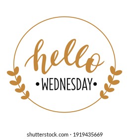 Hello Wednesday hand drawn lettering logo icon. Vector phrases elements for planner, calender, organizer, cards, banners, posters, mug, scrapbooking, pillow case, phone cases and clothes design. 