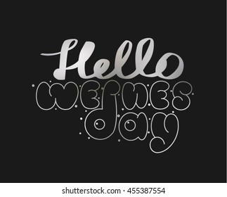Hello wednesday. Hand drawn typography poster. Vector illustration.