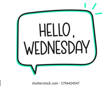 Hello Wednesday inscription. Handwritten lettering illustration. Black vector text in speech bubble. Simple outline marker style. Imitation of conversation.