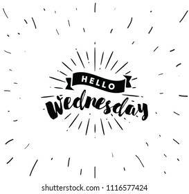 Hello Wednesday. Inspirational quote. Typography for calendar or poster, invitation, greeting card or t-shirt. Vector lettering, calligraphy design. Text background