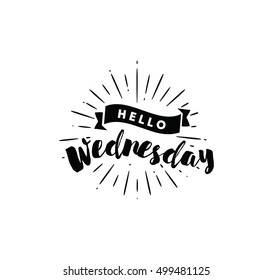 Hello Wednesday. Inspirational quote. Typography for calendar or poster, invitation, greeting card or t-shirt. Vector lettering, calligraphy design. Text background