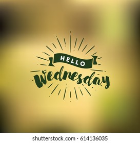 Hello Wednesday. Inspirational quote. Typography for calendar or poster, invitation, greeting card or t-shirt. Vector lettering, calligraphy design. Text background