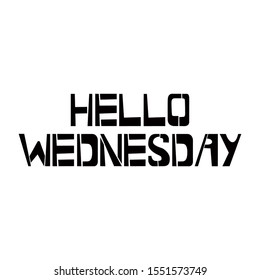 Hello Wednesday stencil lettering. Spray paint graffiti on white background. Design templates for greeting cards, overlays, posters