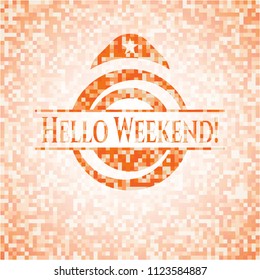 Hello Weekend! abstract emblem, orange mosaic background