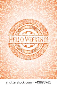 Hello Weekend! abstract emblem, orange mosaic background