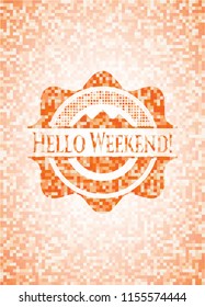Hello Weekend! abstract orange mosaic emblem with background