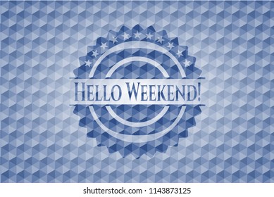 Hello Weekend! blue badge with geometric pattern.