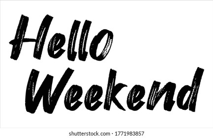 Hello Weekend Brush Hand drawn typography lettering phrase isolated on the white background, for greeting and invitation card