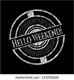 Hello Weekend! chalk emblem written on a blackboard