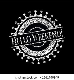 Hello Weekend! chalkboard emblem. Vector Illustration. Detailed.