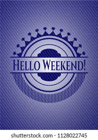 Hello Weekend! emblem with denim high quality background