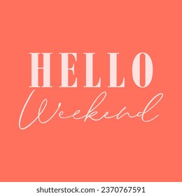 HELLO WEEKEND, Graphic design print t-shirt fashion, illustration, vector, posters, cards, stickers, mug